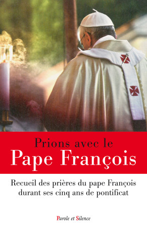 PRIONS AVEC LE PAPE FRANCOIS - Jorge Bergoglio - Pape François - PAROLE SILENCE