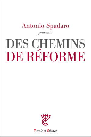 DES CHEMINS DE REFORME - Antonio Spadaro, sj - PAROLE SILENCE