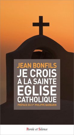 JE CROIS A LA SAINTE EGLISE CATHOLIQUE - Jean Bonfils - PAROLE SILENCE