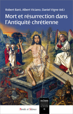 MORT ET RESURRECTION DANS L-ANTIQUITE CHRETIENNE -  Institut Catholique - PAROLE SILENCE