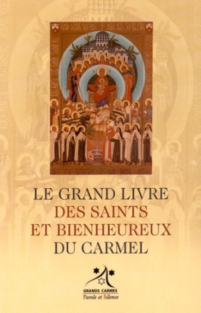 GRAND LIVRE DES SAINTS ET BIENHEUREUX DU CARMEL (LE) -  Grands Carmes - PAROLE SILENCE