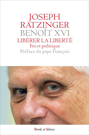 LIBERER LA LIBERTE FOI ET POLITIQUE - RATZINGER JOSEPH - PAROLE SILENCE