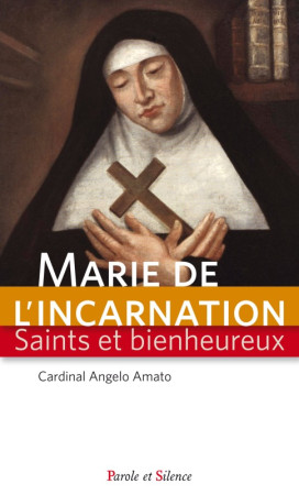 MARIE DE L-INCARNATION - Angelo Amato - PAROLE SILENCE