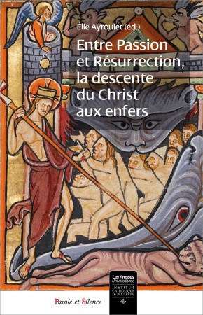 ENTRE PASSION ET RESURRECTION, LA DESCENTE DU CHRIST AUX ENFERS - Ayroulet Elie - PAROLE SILENCE