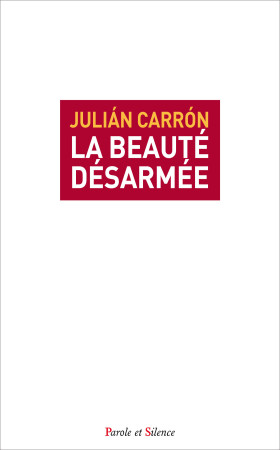 BEAUTE DESARMEE (LA) - Julian Carron - PAROLE SILENCE