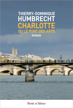 CHARLOTTE OU LE PONT DES ARTS - POCHE - HUMBRECHT THIERRY. - PAROLE SILENCE