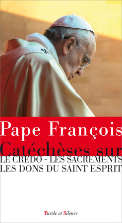 CATECHESES SUR LES SACREMENTS - Jorge Bergoglio - Pape François - PAROLE SILENCE