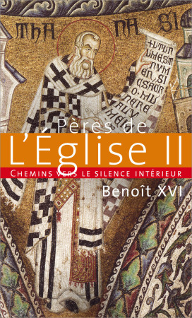 CHEMINS VERS LE SILENCE INTERIEUR AVEC LES PERES DE L-EGLISE T2 -  Benoît XVI - PAROLE SILENCE