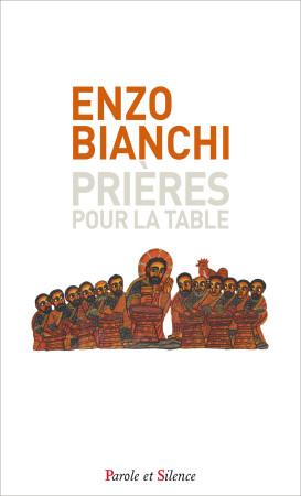 PRIERES POUR  LA TABLE - Enzo Bianchi - PAROLE SILENCE