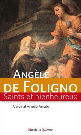 ANGELE DE FOLIGNO SAINTS ET BIENHEUREUX - Angelo Amato - PAROLE SILENCE