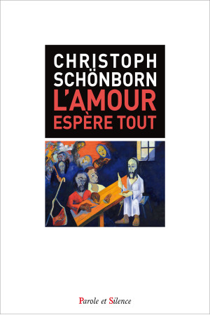 AMOUR ESPERE TOUT - Christoph Schönborn - PAROLE SILENCE