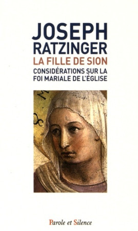 FILLE DE SION / CONSIDERATIONS SUR LA FOI MARIALE DE L-EGLISE - Joseph Ratzinger - Benoît XVI - PAROLE SILENCE