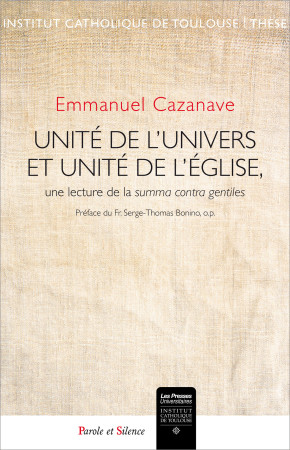 UNITE DE L UNIVERS ET UNITE DE L EGLISE UNE LECTURE DE LA SUMMA CONTRA GENTILES - Emmanuel Cazanave - PAROLE SILENCE