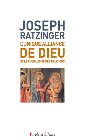 UNIQUE ALLIANCE DE DIEU - Joseph Ratzinger - Benoît XVI - PAROLE SILENCE