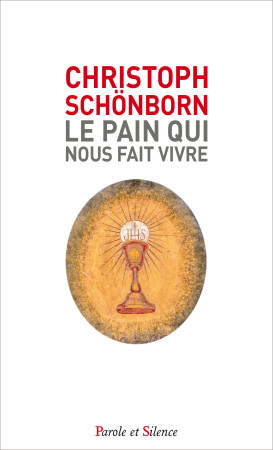 PAIN QUI NOUS FAIT VIVRE - Christoph Schönborn - PAROLE SILENCE