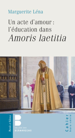 EDUQUER UN ACTE D-AMOUR : L-?DUCATION DANS AMORIS LAETITIA - Marguerite Lena - PAROLE SILENCE