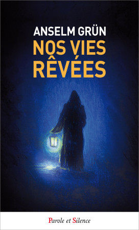 NOS VIES REVEES - Anselm Grün - PAROLE SILENCE