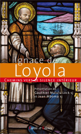 CHEMINS VERS LE SILENCE INTERIEUR AVEC IGNACE DE LOYOLA - Lock Gauthier Malulu - PAROLE SILENCE