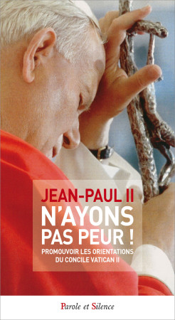 N-AYONS PAS PEUR -  Jean-Paul II - PAROLE SILENCE