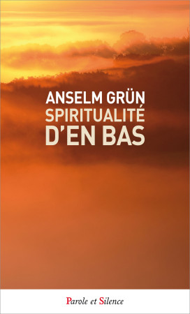 SPIRITUALITE D-EN BAS / POCHE - Anselm Grün - PAROLE SILENCE