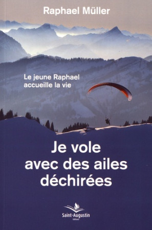 JE VOLE AVEC DES AILES DECHIREES - Raphaël Muller - SAINT AUGUSTIN