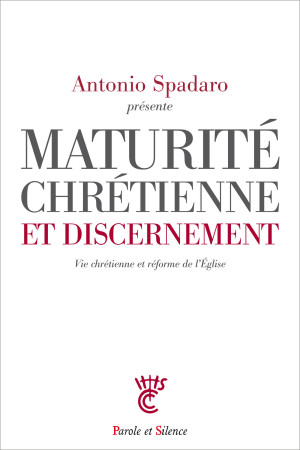 MATURITE CHRETIENNE ET DISCERNEMENT - Antonio Spadaro, sj - PAROLE SILENCE