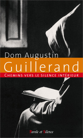 CHEMINS VERS LE SILENCE INTERIEUR AVEC DOM GUILLERAND - Augustin Guillerand - PAROLE SILENCE