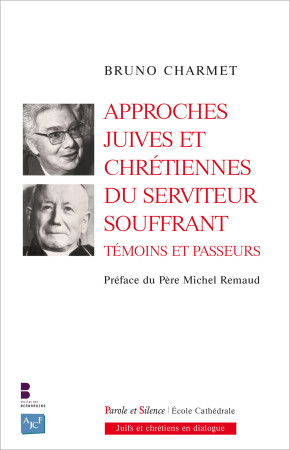 APPROCHES JUIVES ET CHRETIENNES DU SERVITEUR SOUFFRANT - Bruno Charmet - PAROLE SILENCE