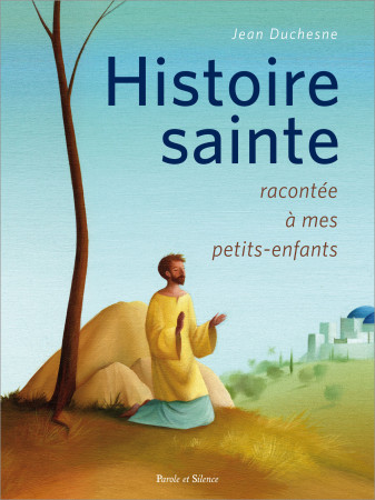 HISTOIRE DE JESUS ET DE SES APOTRES RACONTEE A MES PETITS-ENFANTS - Jean Duchesne - PAROLE SILENCE