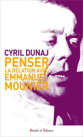 PENSER LA RELATION AVEC EMMANUEL MOUNIER - Cyril Dunaj - PAROLE SILENCE