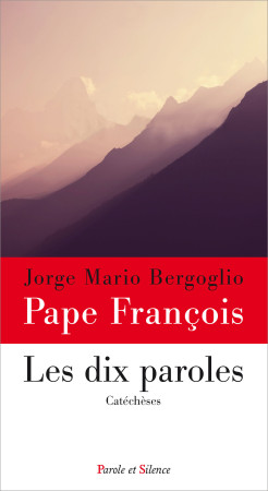 DIX PAROLES (LES) - CATECHESES - Jorge Bergoglio - Pape François - PAROLE SILENCE