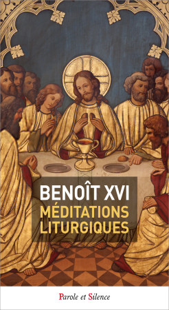 MEDITATIONS LITURGIQUES - Joseph Ratzinger - Benoît XVI - PAROLE SILENCE