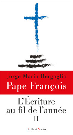 ECRITURE AU FIL DE L-ANNEE - Jorge Bergoglio - Pape François - PAROLE SILENCE