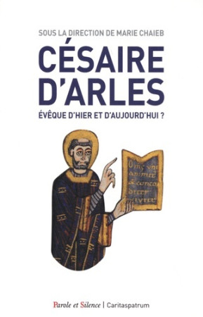 CESAIRE D-ARLES EVEQUE D-HIER ET D-AUJOURD-HUI - Marie Chaieb - PAROLE SILENCE