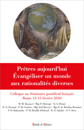 PRETRES AUJOURD-HUI / EVANGELISER DANS UN MONDE AUX RATIONALITES DIVERSES - COLLOQUE DU SEMINAIRE FRA -  Seminaire Français de Rome - PAROLE SILENCE