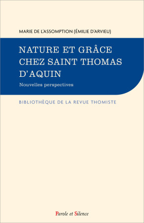 NATURE ET GRACE CHEZ SAINT THOMAS D-AQUIN. NOUVELLES PERSPECTIVES -  Marie de l'Assomption - PAROLE SILENCE