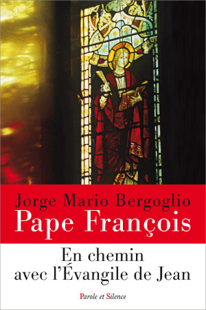 EN CHEMIN AVEC L-EVANGILE DE JEAN - Jorge Bergoglio - Pape François - PAROLE SILENCE