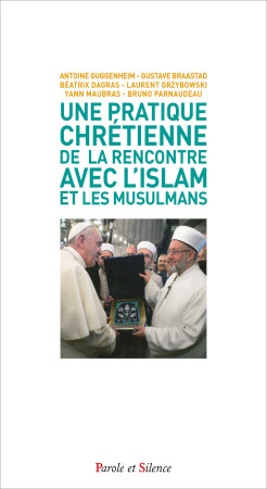 CHRISTIANISME ET ISLAM - UNE ETHIQUE DE LA RENCONTRE - Antoine Guggenheim - PAROLE SILENCE