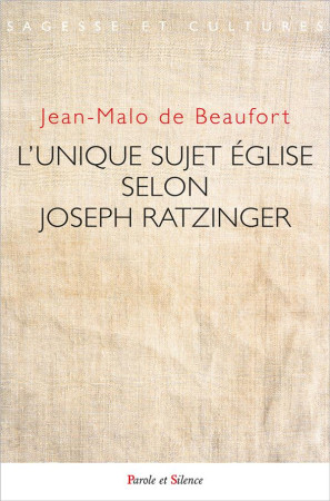 UNIQUE SUJET EGLISE SELON JOSEPH RATZINGER (L') - DE BEAUFORT J-M. - PAROLE SILENCE