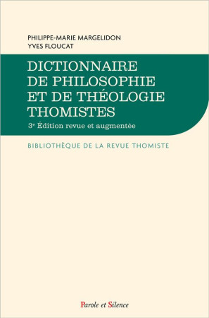 DICTIONNAIRE DE PHILOSOPHIE ET DE THEOLOGIE THOMISTES - 3EME EDITION - MARGELIDON PHILIP. - PAROLE SILENCE