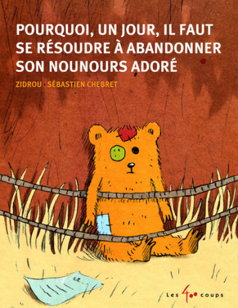 POURQUOI, UN JOUR, IL FAUT SE RESOUDRE A ABANDONNER SON NOUNOURS ADORE -  Zidrou - 400 COUPS