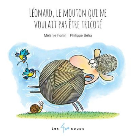 LEONARD, LE MOUTON QUI NE VOULAIT PAS ETRE TRICOTE - FORTIN MELANIE - 400 COUPS