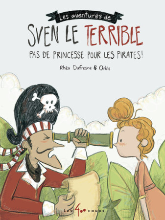 PAS DE PRINCESSE POUR LES PIRATES - LES AVENTURES DE SVEN LE TERRIBLE - Rhéa Dufresne - 400 COUPS