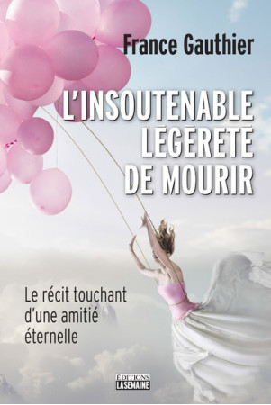 INSOUTENABLE LEGERETE DE MOURIR - France Gauthier - LA SEMAINE