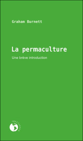 PERMACULTURE - UNE BREVE INTRODUCTION - Graham BURNETT - ECOSOCIETE