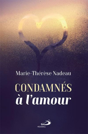 CONDAMNES A L-AMOUR - Marie Thérèse NADEAU - MEDIASPAUL