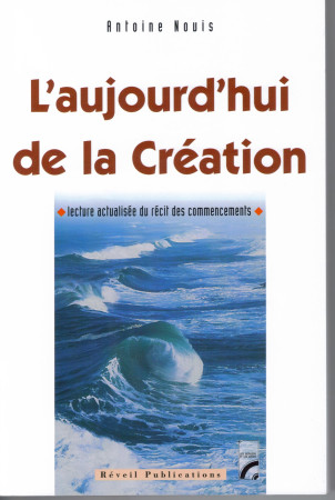 AUJOURD-HUI DE LA CREATION (L-) - Antoine Nouis - OLIVETAN