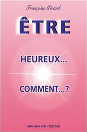 ETRE HEUREUX...COMMENT ? - GERARD FRANCOISE - LE DIOURIS