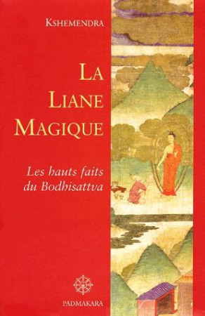 LIANE MAGIQUE LES HAUTS FAITS DU BODHISATTVA CONTES - KSHEMENDRA - PADMAKARA