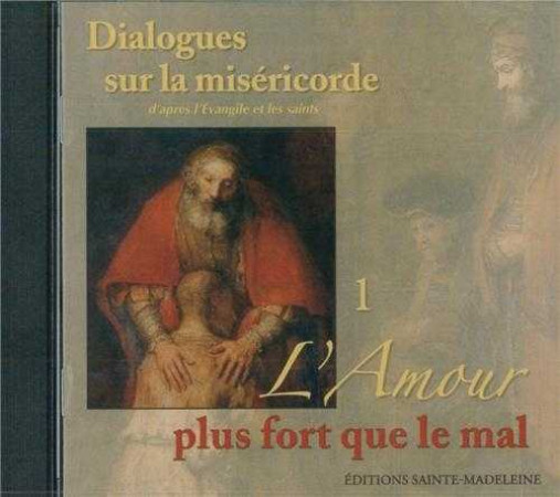 CD 1 DIALOGUES SUR LA MISERICORDE D-APRES L -EVANGILE ET LES SAINTS - L-AMOUR PLUS FORT - Eric Breton - STE MADELEINE